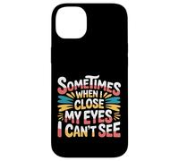 Sometimes When I Close My Eyes I Can't See - Carcasa para iPhone 14 Plus
