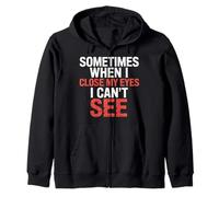 Sometimes When I Close My Eyes I Can't See - Sudadera con Capucha