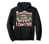 Sometimes When I Close My Eyes I Can't See - Sudadera con Capucha