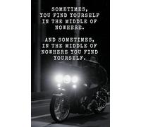 Sometimes You Find Yourself in the Middle of Nowhere: 5 x 8" Motorcycle Trip Journal, Maintenance Log, and Wish List