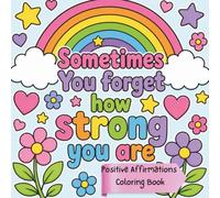 Sometimes You Forget How Strong You Are: A Positive Affirmation Coloring Book for Relaxation, Confidence & Self-Love