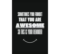 Sometimes You Forget That You Are Awesome: So This Is Your Reminder | 120 Pages | B&W | 6x9 in | Funny Notebook Cover