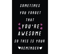Sometimes You Forget You're Awesome: Expression of appreciation - Lined Blank Notebook Journal: 120 lined pages to capture thoughts and feelings