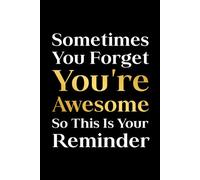 Sometimes You Forget You're Awesome: Reminder Notebook, Lovely Alzheimer Journal, 6x9 in, 100 Ruled Pages With One Motivational Quote On Each Pages