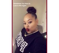 Sometimes You Gotta Lose to Win Again: You Didn’t Lose-You Leveled Up: A spiritual comeback story for every woman who walked away broken and rose up bold