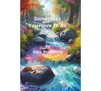 Sometimes You Have To Be Brave (The Essential Virtues)