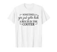 Sometimes You Just Gotta Kick Actitud Cita de Humor Divertido Camiseta