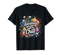 Sometimes You Just Need To Chill Relax Reminder Stress - Camiseta