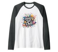 Sometimes You Just Need To Chill Relax Reminder Stress - Camiseta Manga Raglan