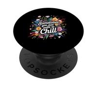 Sometimes You Just Need To Chill Relax Reminder Stress - PopSockets PopGrip Adhesivo