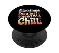 Sometimes You Just Need To Chill Relax Reminder Stress |- PopSockets PopGrip Adhesivo