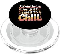 Sometimes You Just Need To Chill Relax Reminder Stress |- PopSockets PopGrip para MagSafe