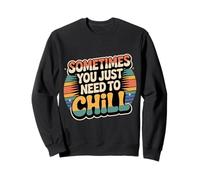 Sometimes You Just Need To Chill Relax Reminder Stress |- Sudadera