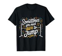 Sometimes You Must Dare To Jump Leap Training - Camiseta