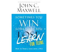 Sometimes You Win--Sometimes You Learn for Teens: How to Turn a Loss Into a Win