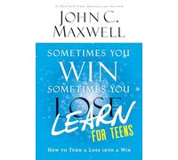 Sometimes You Win--Sometimes You Learn for Teens: How to Turn a Loss Into a Win