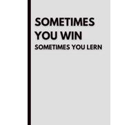 Sometimes You Win Sometimes You Learn Notebook: Motivational Journal for Writing, Notes and Personal Growth - Minimalist Black Cover Notebook for Women and Men