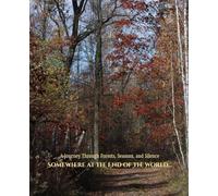 Somewhere at the End of the World…: A Journey Through Forests, Seasons, and Silence