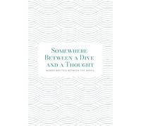 Somewhere Between a Dive and a Thought: WORDS WRITTEN BETWEEN THE WAVES