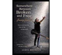 Somewhere Between Broken and Free: How God Led Me Out Of The In-Between