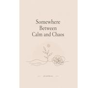Somewhere Between Calm and Chaos: A Mental Health Journal for Anxiety, Balance & Emotional Awareness