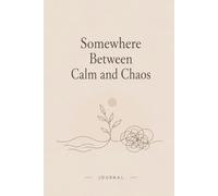Somewhere Between Calm and Chaos: A Mental Health Journal for Anxiety, Balance & Emotional Awareness