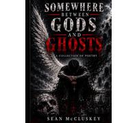 Somewhere Between Gods And Ghosts