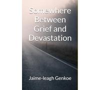 Somewhere Between Grief and Devastation