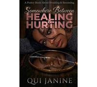 Somewhere Between Healing & Hurting: A Poetry Book About Breaking & Becoming