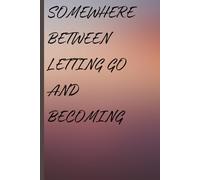 Somewhere between letting go and becoming