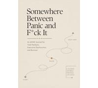 Somewhere Between Panic and F*ck It: An ADHD Journal for Task Paralysis, Executive Dysfunction, and Burnout