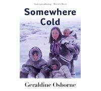 Somewhere Cold: A Travel Memoir - An Irish Family's Year Living Among the Inuit in Arctic Canada