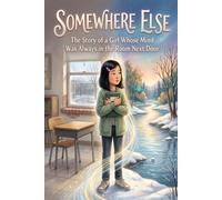 Somewhere Else: The Story of a Girl Whose Mind Was Always in the Room Next Door: An Illustrated Story for Girls Ages 8-10 with Inattentive ADHD