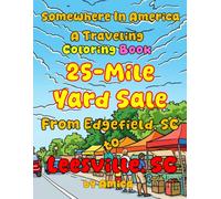 Somewhere in America - A Traveling Coloring Book: 25-Mile Yard Sale from Edgefield, SC to Leesville, SC