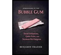 Somewhere in the Bubble Gum: Small Irritations, Quiet Exits, and Versions We Outgrow (Dumpster Fire)