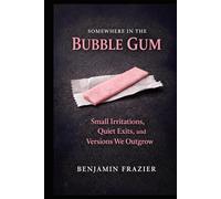 Somewhere in the Bubble Gum: Small Irritations, Quiet Exits, and Versions We Outgrow (Dumpster Fire)