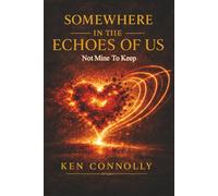 Somewhere in the Echoes of Us: Not Mine to Keep