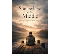 Somewhere in the Middle: A Journey Through Forgiveness, Resentment, and Peace (The Becoming Series)