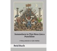 Somewhere in This Mess Lies a Punchline: A Poetry Collection on Life's Oddities