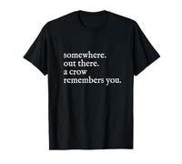 Somewhere out There A Crow Remembers You Camiseta