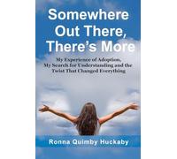 Somewhere Out There, There's More: My Experience of Adoption, My Search for Understanding and the Twist That Changed Everything