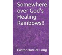 Somewhere over Godâ€™s Healing Rainbows!!