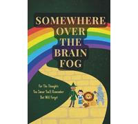 Somewhere Over the Brain Fog: A Journal For Your Thoughts, Ideas, and Magical Plans