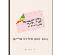 Somewhere Past the Rainbow: Praying for your LGBTQ+ Child