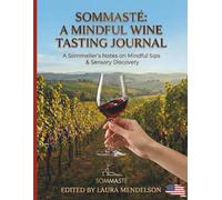 Sommasté Wine Tasting Journal: A Mindful Guide to Sensory Discovery. Guided Logbook for Tasting Notes, Food Pairings, and Aroma Profiling.: Perfect for Wine Lovers.