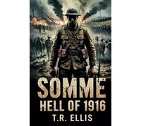 SOMME: HELL OF 1916: A Gripping Account of the 1916 Battle that Consumed an Entire Generation and Changed History Forever (Dark Wars)
