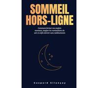 Sommeil Hors-Ligne: Comment fermer vos onglets mentaux, stopper les ruminations du soir et enfin dormir sans médicaments