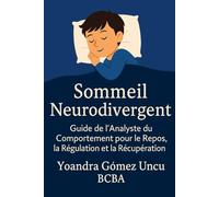 Sommeil Neurodivergent Guide de l’Analyste du Comportement pour le Repos, la Régulation et la Récupération
