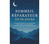 SOMMEIL REPARATEUR EN 90 JOURS: Programme guidé avec suivi quotidien pour vaincre l’insomnie, mieux dormir et retrouver un sommeil profond