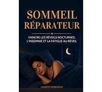 SOMMEIL RÉPARATEUR: Vaincre les réveils nocturnes, l’insomnie et la fatigue au réveil.